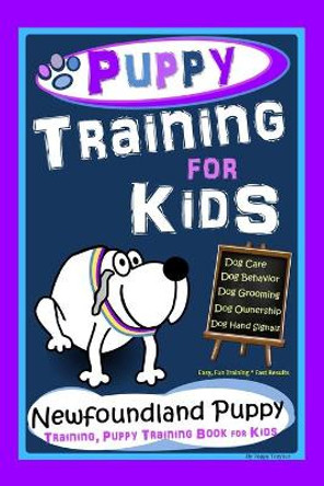 Puppy Training for Kids, Dog Care, Dog Behavior, Dog Grooming, Dog Ownership, Dog Hand Signals, Easy, Fun Training * Fast Results, Newfoundland Puppy Training, Puppy Training Book for Kids by Poppy Trayner 9798584403706