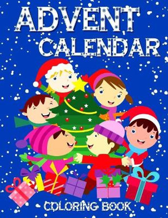 Advent Calendar Coloring Book: 24 Numbered Colouring Pages For Toddlers - With Santa Claus Reindeer Snowmen & More! Perfect Gift for Boys & Girls by Heidi Heson Publ 9798559510903