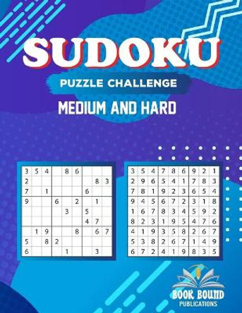 Sudoku Puzzle Challenge Medium And Hard: Puzzles Brain Games for Adults - Sudoku Logic Games For Adults Medium to Hard Level, Huge Puzzles Book With Solutions - Perfect Birthday Present Puzzle Book by Book Bound Publishing 9798586124029