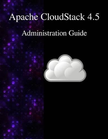 Apache Cloudstack 4.5 Administration Guide by Cloudstack Contributors 9789888381838