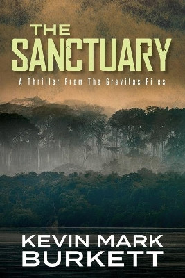 The Sanctuary: A Thriller From The Gravitas Files by Kevin Mark Burkett 9781711627359