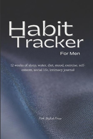 Habit Tracker: 12 weeks Planner and Organizer for Sleep, Water, Diet, Moods, Exercise, Self-Esteem, Relationships, Stress and Anxiety monitoring. Daily Guided Journal to Help You Become the Best Version of Yourself by Pink Stylish Press 9798557677479