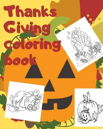 Thanksgiving Coloring Boook: Big Thanksgiving Turkey Coloring Book For Kids Ages 2-5: A Collection of Fun and Easy Thanksgiving Day Turkey Coloring Pages for Kids, Toddlers and Preschool by Ahmed Mounir Ahmed 9781710982466