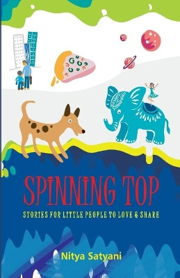 Spinning Top Stories Little People to Love & Share by Nitya Satyani 9789381115862