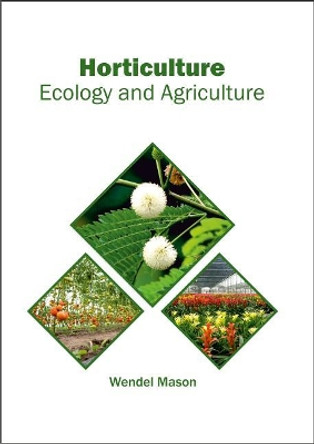 Horticulture: Ecology and Agriculture by Wendel Mason 9781682863824 Horticulture: Ecology and Agriculture by Wendel Mason 9781682863824