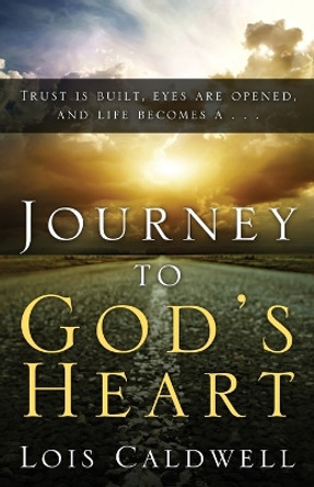 Journey to God's Heart by Lois Caldwell 9781632326287