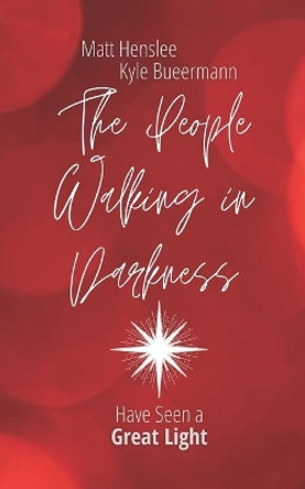 The People Walking in Darkness: Christmas Reflections on Isaiah 9:2-7 by Matt Henslee 9798691347214