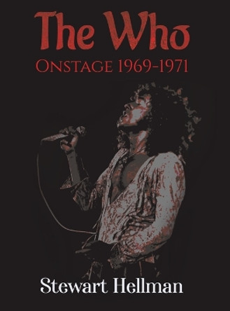 The Who Onstage 1969-1971 by Stewart Hellman 9781645752745