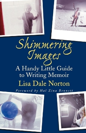 Shimmering Images: A Handy Little Guide to Writing Memoir by Lisa Dale Norton 9780312382926 Shimmering Images: A Handy Little Guide to Writing Memoir by Lisa Dale Norton 9780312382926