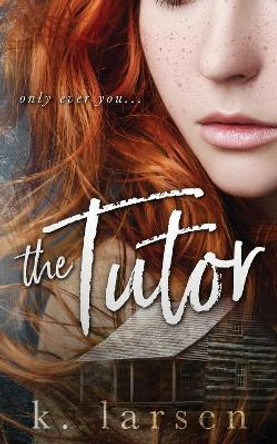 The Tutor by K Larsen 9781546307709