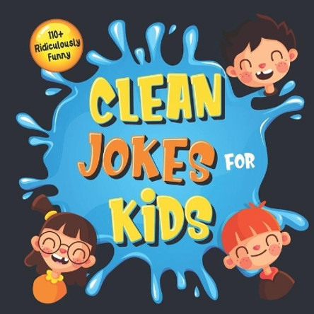 110+ Ridiculously Funny Clean Jokes for Kids: So Terrible, Even Adults & Seniors Will Laugh Out Loud! Hilarious & Silly Jokes and Riddles for Kids (Funny Gift for Kids - With Pictures) by Bim Bam Bom Funny Joke Books 9781706084532