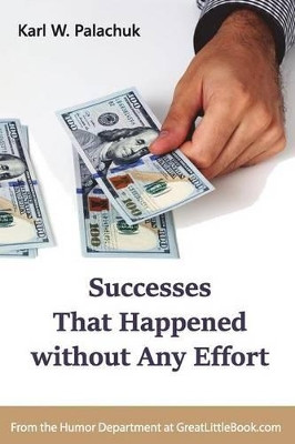 Successes That Happened without Any Effort by Karl W Palachuk 9781942115168