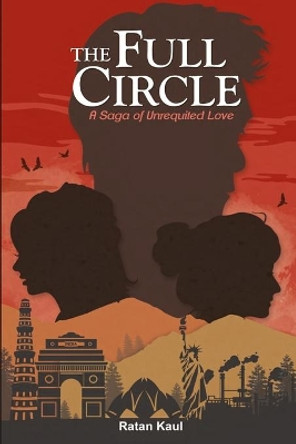 The Full Circle: A Saga Of Unrequited Love by Ratan Kaul 9789352019397