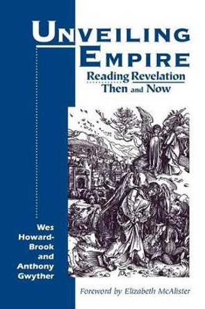 Unveiling Empire: Reading Revelation Then and Now by Wesley Howard-Brook 9781570752872