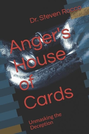Anger's House of Cards: Unmasking the Deception by Steven Rocco D D 9781727266559