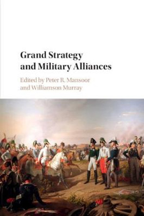 Grand Strategy and Military Alliances by Peter R. Mansoor