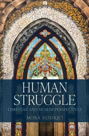 The Struggle of Human Existence: Christian and Muslim Perspectives by Mona Siddiqui