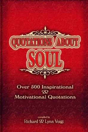 Quotations About Soul: 500 Inspirational & Motivational Quotations by Lynn Voigt 9781940961163