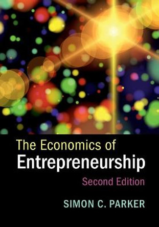 The Economics of Entrepreneurship by Simon C. Parker