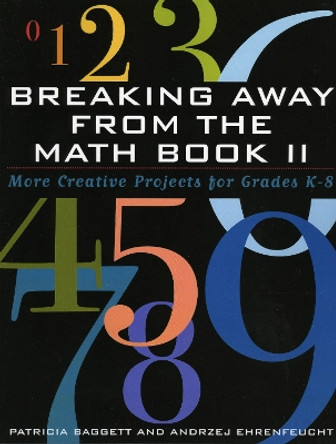 Breaking Away from the Math Book II: More Creative Projects for Grades K-8 by Patricia Baggett 9781578861606