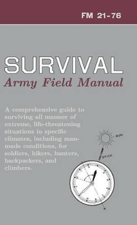 U.S. Army Survival Manual: FM 21-76 by Department of Defense 9781626544802