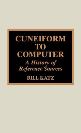 Cuneiform to Computer: A History of Reference Sources by William A. Katz 9780810832909