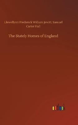The Stately Homes of England by Llewellynn F W Hall Jewitt 9783734012136