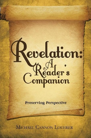 Revelation: A Reader's Companion: Preserving Perspective by Michael Cannon Loehrer 9781973644620