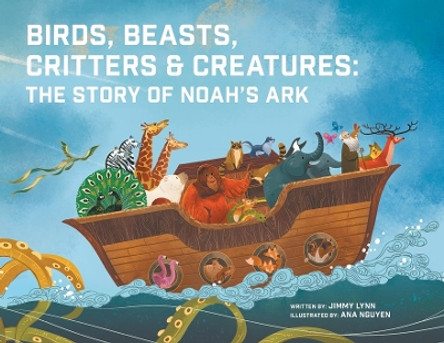 Birds, Beasts, Critters & Creatures: The Story of Noah's Ark by Jimmy Lynn 9781949474428