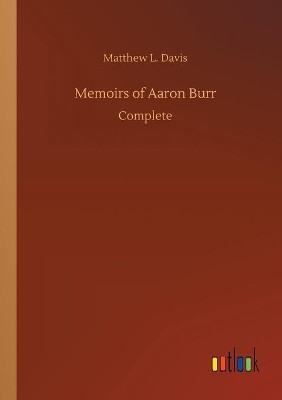Memoirs of Aaron Burr by Matthew L Davis 9783734090424