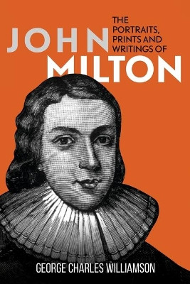 The Portraits, Prints and Writings of John Milton by George Charles Williamson 9781396321917
