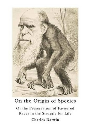 On The Origin Of Species Or The Preservation Of Favoured Races In The Struggle for life by Charles Darwin 9781523720965