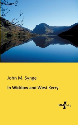In Wicklow and West Kerry by John M Synge 9783956109980