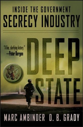 Deep State: Inside the Government Secrecy Industry by Marc Ambinder 9781118146682
