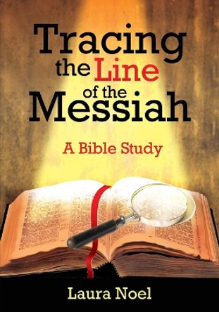 Tracing the Line of the Messiah: A Bible Study by Laura Noel 9781637692967