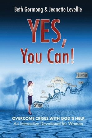 Yes, You Can!: Overcome Crises with God's Help by Jeanette Levellie 9781649490551