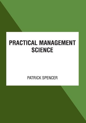Practical Management Science by Patrick Spencer 9781641726221