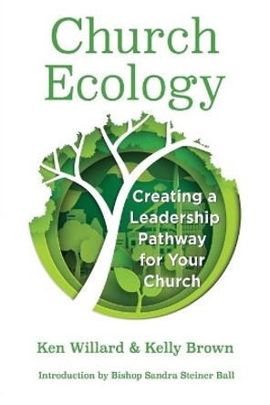 Church Ecology: Creating a Leadership Pathway for Your Church by Ken Willard 9781950899104