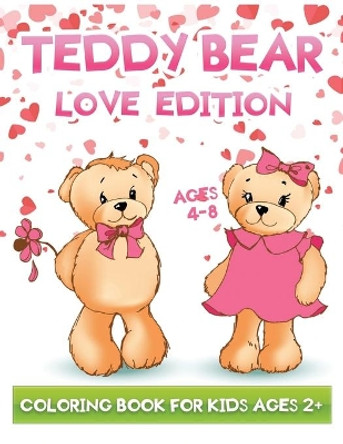 teddy bear love edition coloring book for kids ages 2+: Fun Toddlers Valentine's Coloring Book with 30+ Cute bears Pages to Color by Jane Kid Press 9798593315335