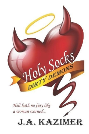 Holy Socks & Dirty Demons: A Hellish Paranormal Romance by J A Kazimer 9781794311527