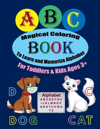 ABC Magical Coloring Book To Learn and Memorize Alphabet For Toddlers & Kids Ages 3+: Activity Book Contains Animals Pictures & Letters for Coloring to Help Toddlers & Kids ages 3 + to Learn and Memorize Alphabet by Alfred Strong 9798550432471