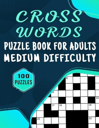 Cross Words Puzzle Book For Adults Medium Difficulty - 100 Puzzles: Large Print Medium Difficulty Crossword Puzzle For Adults For Entertainment - 100 Cross Word Games With Solution For Brain Exercise by Carlos Dzu Publishing 9798592992506