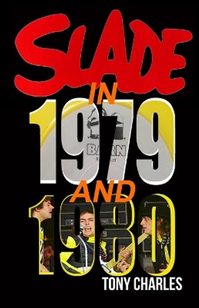 Slade in 1979 and 1980 by Tony Charles 9798354828258