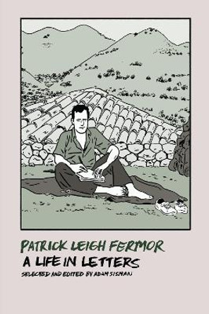 Patrick Leigh Fermor: A Life in Letters by Patrick Leigh Fermor 9781681371566