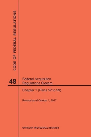 Code of Federal Regulations Title 48, Federal Acquisition Regulations System (Fars), Part 1 (Parts 52-99), 2017 by Nara 9781640242135
