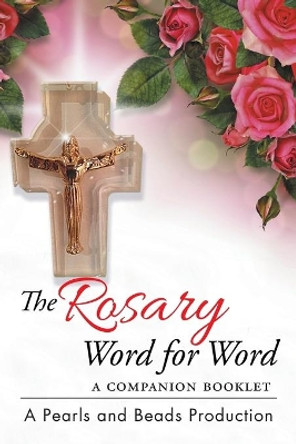 The Rosary Word for Word: A Companion Booklet by A Pearls and Beads Production 9781503533844