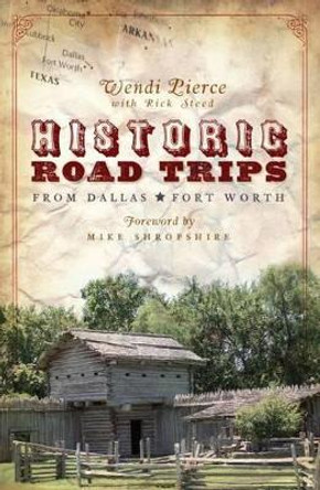 Historic Road Trips from Dallas/Fort Worth by Wendi Pierce 9781596290815
