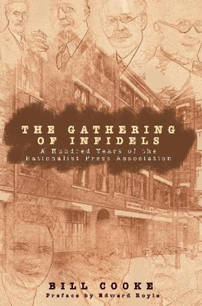 The Gathering of Infidels: A Hundred Years of the Rationalist Press Association by Bill Cooke 9781591021964