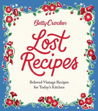 Betty Crocker Lost Recipes by Betty Crocker