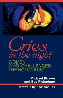 Cries in the Night: Women Who Challenged the Holocaust by Michael Phayer 9781556129773